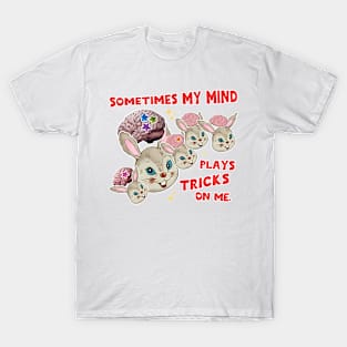 Sometimes My Mind Plays Tricks On Me T-Shirt